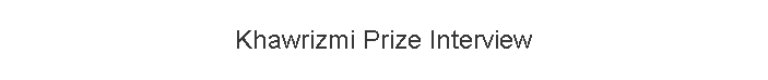 Khawrizmi Prize Interview